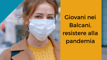 Giovani nei Balcani, resistere alla pandemia