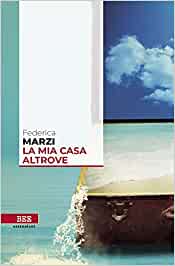 Federica Marzi, La mia casa altrove, Bottega Errante edizioni, pag. 326, €. 17,00