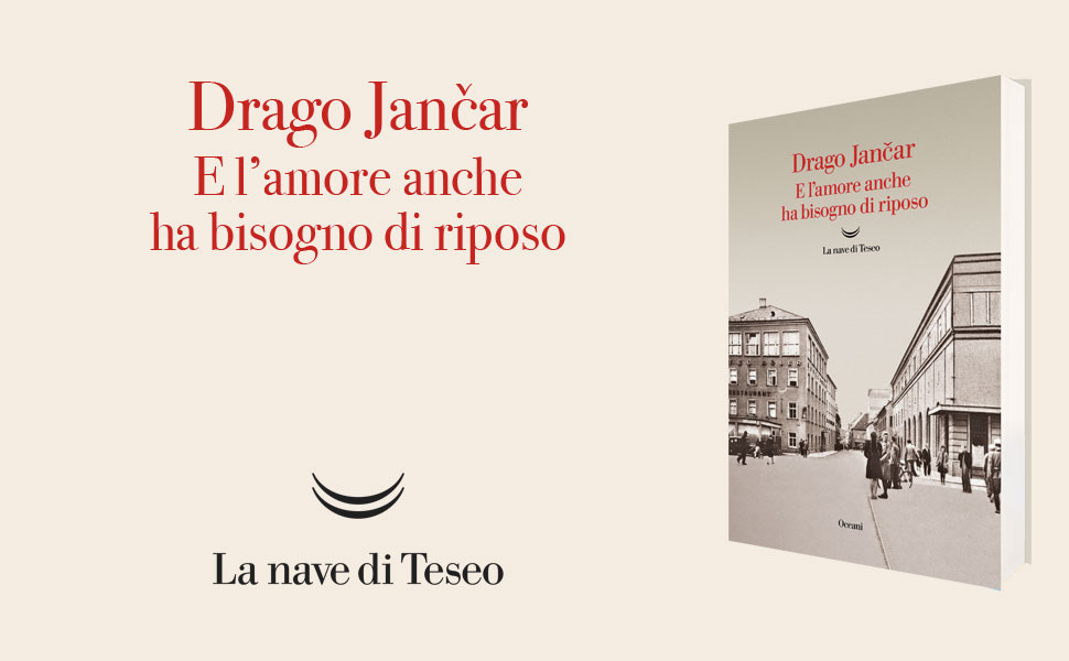 Drago Jančar, E l’amore anche ha bisogno di riposo, La nave di Teseo, pag. 390, €.20,00