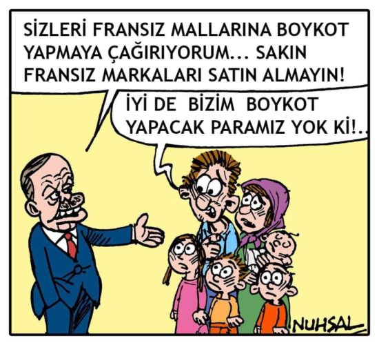 – Chiedo a tutti voi di boicottare i prodotti francesi… mi raccomando, non acquistate marche francesi! – Sì ma noi non possiamo permettercelo… (Nuhsal Işın) – Chiedo a tutti voi di boicottare i prodotti francesi… mi raccomando, non acquistate marche francesi! – Sì ma noi non possiamo permettercelo… (Nuhsal Işın)