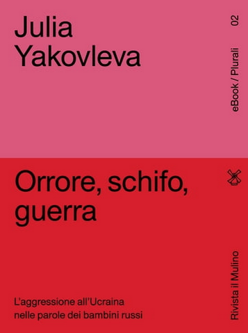 "Orrore, schifo, guerra. L'aggressione dell'Ucraina nelle parole dei bambini russi", Yakovleva Julia, e-book. Rivista il Mulino "Orrore, schifo, guerra. L'aggressione dell'Ucraina nelle parole dei bambini russi", Yakovleva Julia, e-book. Rivista il Mulino