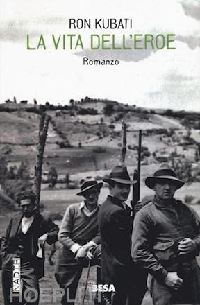 Ron Kubati, La vita dell'eroe, Besa editrice, Nardò (LE), 2016 Ron Kubati, La vita dell'eroe, Besa editrice, Nardò (LE), 2016