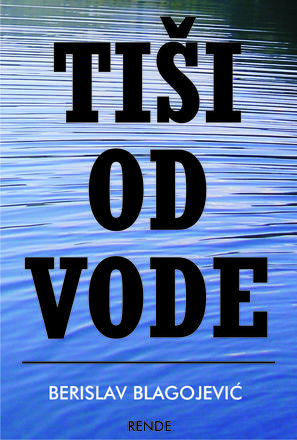 Tiši od vode, Berislav Blagojević Tiši od vode, Berislav Blagojević