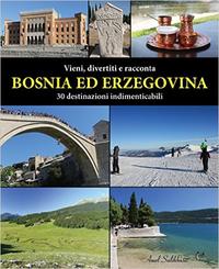 Vieni, divertiti e racconta BOSNIA ED ERZEGOVINA: 30 destinazioni indimenticabili Vieni, divertiti e racconta BOSNIA ED ERZEGOVINA: 30 destinazioni indimenticabili