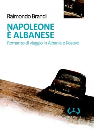 Napoleone-e-albanese.-Romanzo-di-viaggio-in-Albania-e-Kosovo